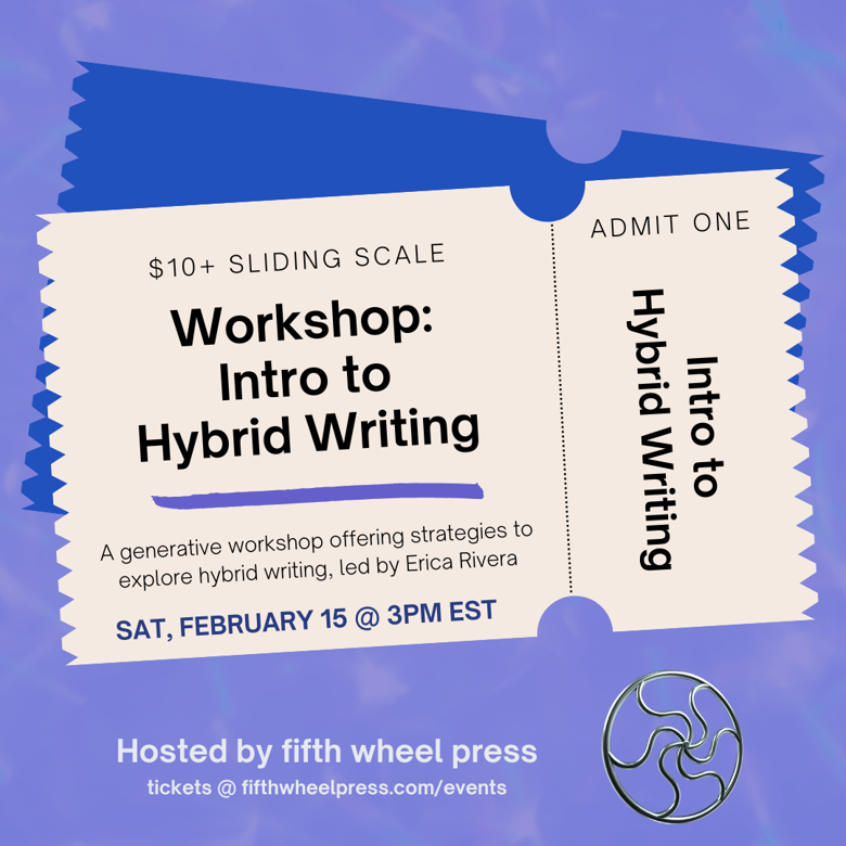 Promotional image for "Intro to Hybrid Writing," a virtual workshop hosted by fifth wheel press and facilitated by Erica Rivera (February 15, 2024, at 12 PM PST / 3 PM EST). The workshop info is presented on a beige ticket, atop a lavender background with wisps of white and aquamarine.